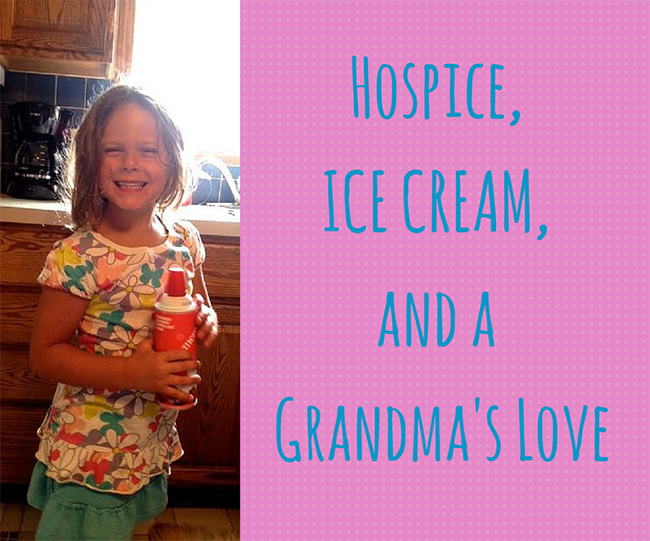 Hospice, Ice Cream, and a Grandma's Love