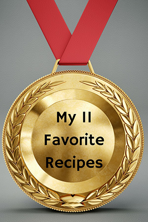 My 11 Favorite Recipes