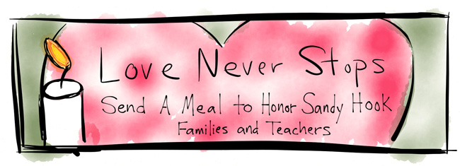 Love Never Stops... Send A Meal to Honor Sandy Hook Families and Teachers