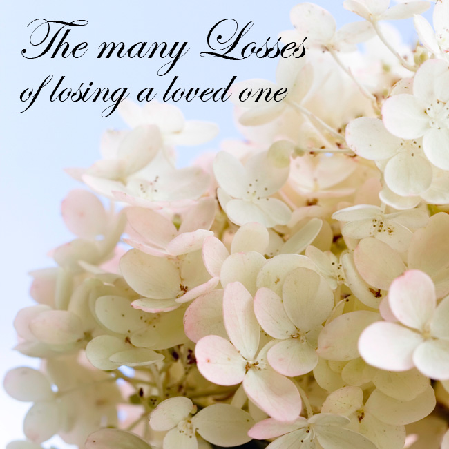 The many Losses of losing a loved one