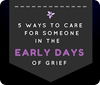 5 Ways to Care for Someone in the Early Days of Grief