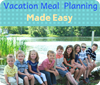 Vacation Meal Planning Made Easy