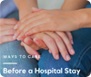 Ways to Help <i>Before</i> a Hospital Stay